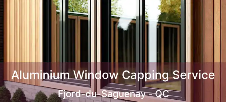  Aluminium Window Capping Service Fjord-du-Saguenay - QC