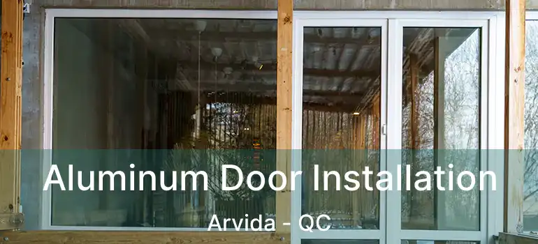  Aluminum Door Installation Arvida - QC