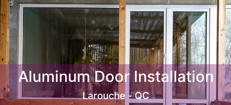  Aluminum Door Installation Larouche - QC