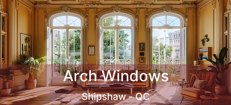  Arch Windows Shipshaw - QC