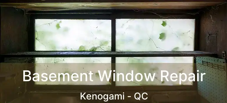  Basement Window Repair Kenogami - QC
