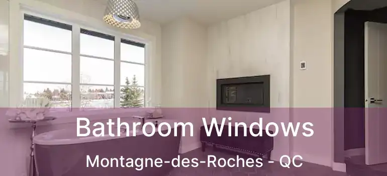 Bathroom Windows Montagne-des-Roches - QC