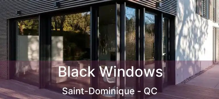  Black Windows Saint-Dominique - QC