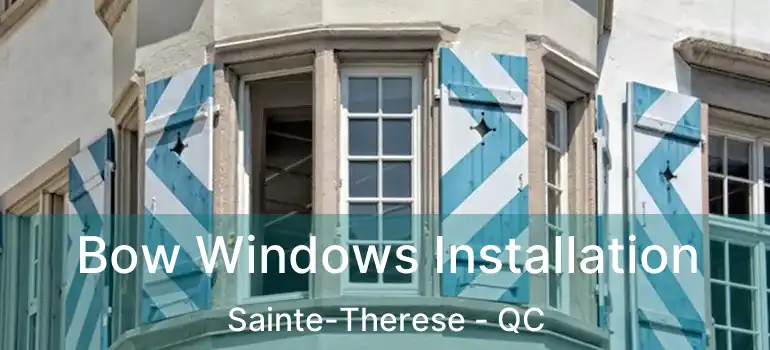  Bow Windows Installation Sainte-Therese - QC