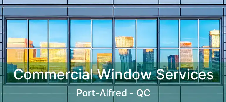  Commercial Window Services Port-Alfred - QC