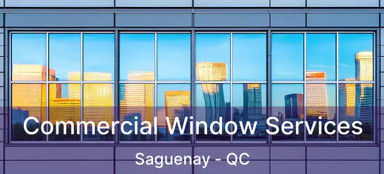  Commercial Window Services Saguenay - QC