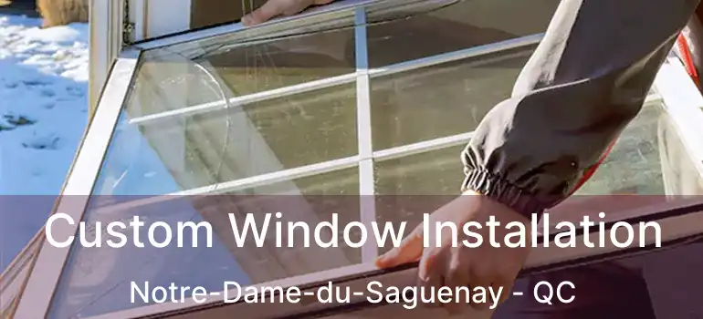  Custom Window Installation Notre-Dame-du-Saguenay - QC