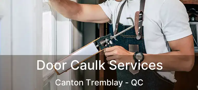  Door Caulk Services Canton Tremblay - QC