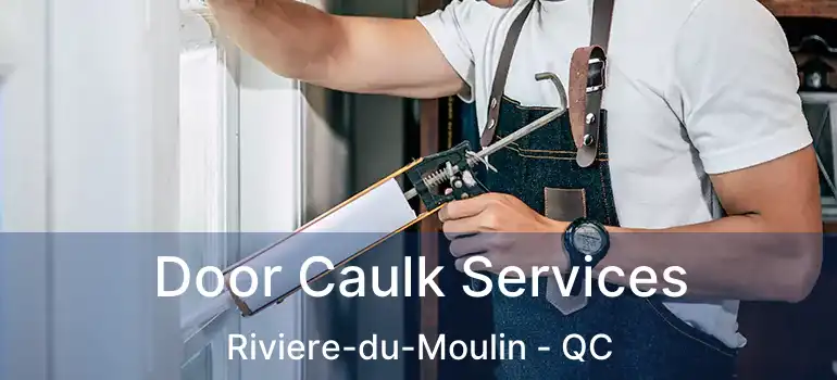  Door Caulk Services Riviere-du-Moulin - QC