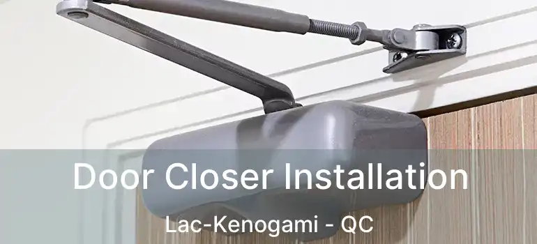  Door Closer Installation Lac-Kenogami - QC