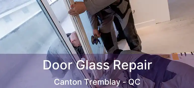  Door Glass Repair Canton Tremblay - QC