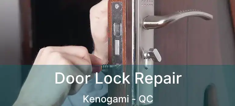  Door Lock Repair Kenogami - QC