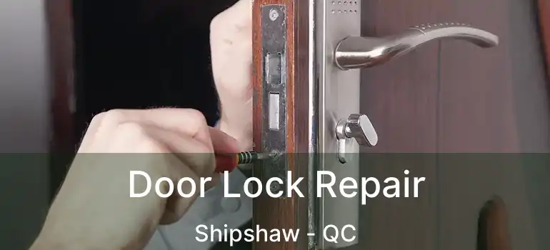  Door Lock Repair Shipshaw - QC