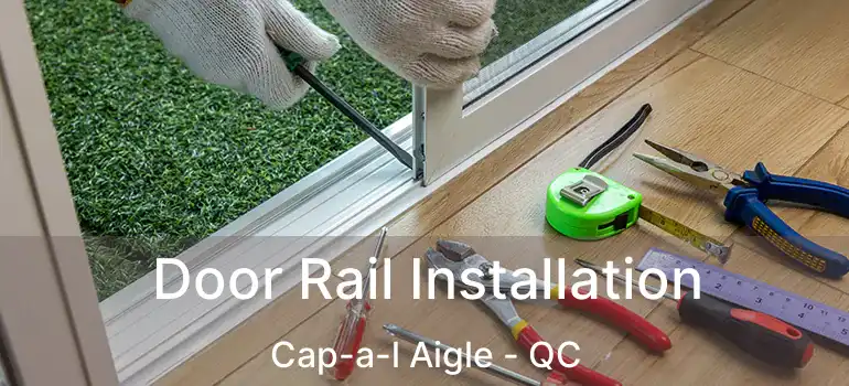  Door Rail Installation Cap-a-l Aigle - QC