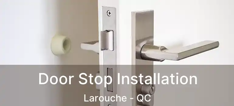  Door Stop Installation Larouche - QC