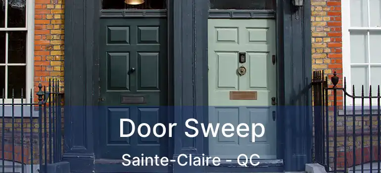  Door Sweep Sainte-Claire - QC
