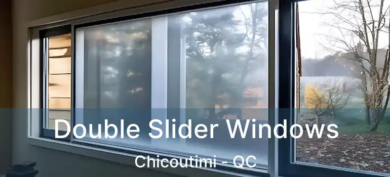  Double Slider Windows Chicoutimi - QC