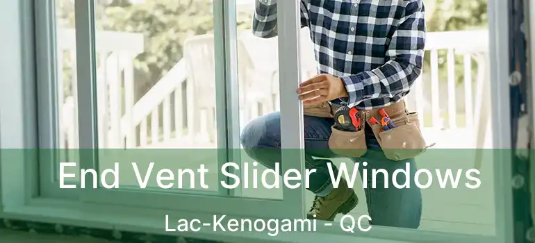  End Vent Slider Windows Lac-Kenogami - QC