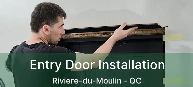  Entry Door Installation Riviere-du-Moulin - QC