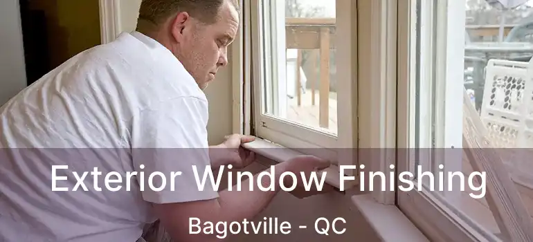  Exterior Window Finishing Bagotville - QC