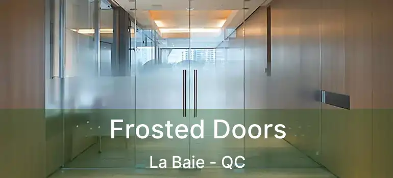  Frosted Doors La Baie - QC