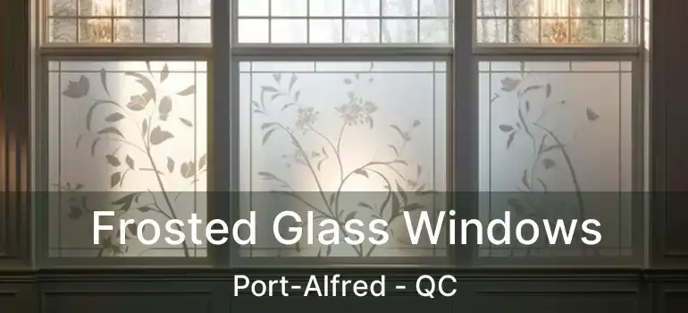  Frosted Glass Windows Port-Alfred - QC