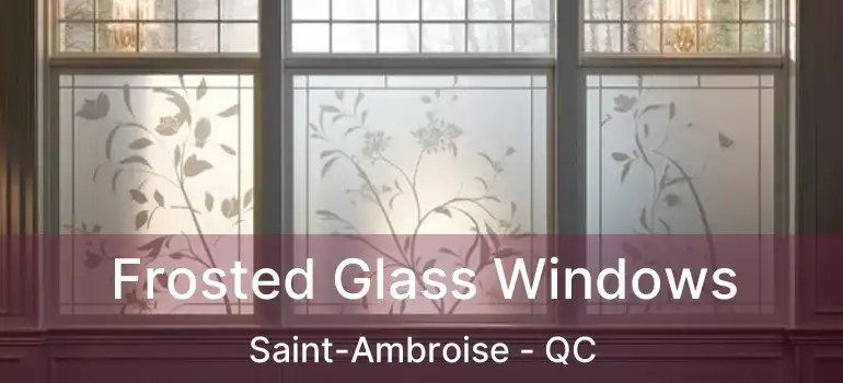  Frosted Glass Windows Saint-Ambroise - QC