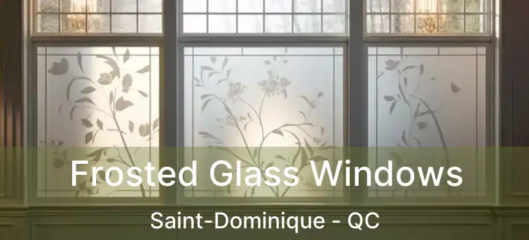  Frosted Glass Windows Saint-Dominique - QC