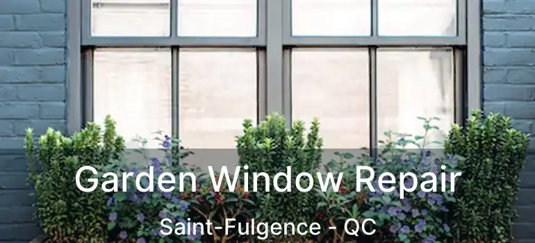  Garden Window Repair Saint-Fulgence - QC