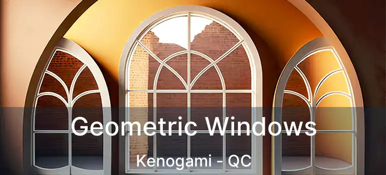  Geometric Windows Kenogami - QC