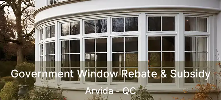  Government Window Rebate & Subsidy Arvida - QC