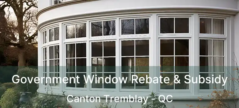  Government Window Rebate & Subsidy Canton Tremblay - QC