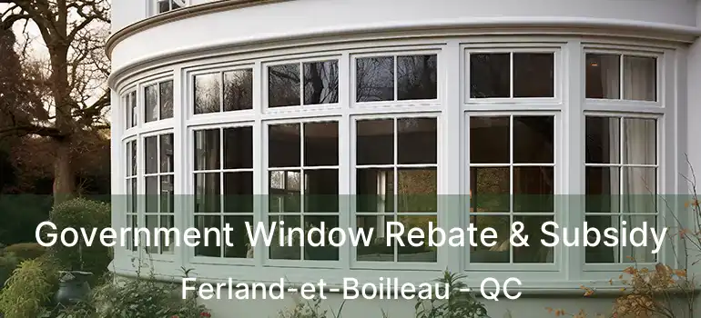  Government Window Rebate & Subsidy Ferland-et-Boilleau - QC