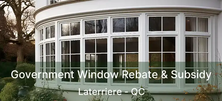  Government Window Rebate & Subsidy Laterriere - QC
