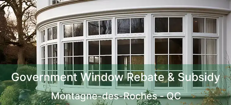  Government Window Rebate & Subsidy Montagne-des-Roches - QC