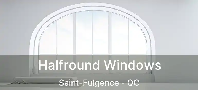  Halfround Windows Saint-Fulgence - QC