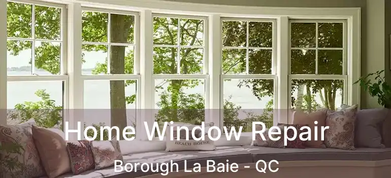  Home Window Repair Borough La Baie - QC