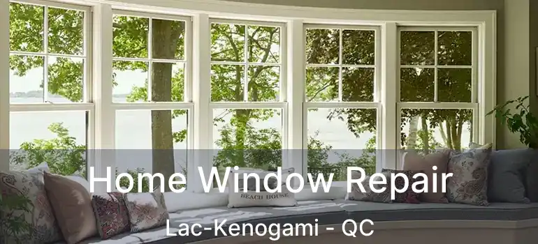  Home Window Repair Lac-Kenogami - QC