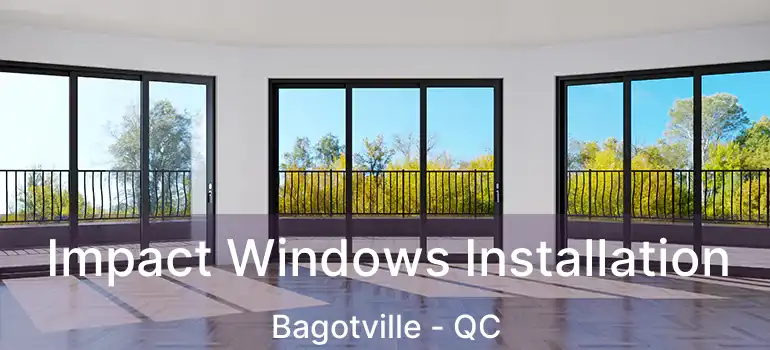  Impact Windows Installation Bagotville - QC