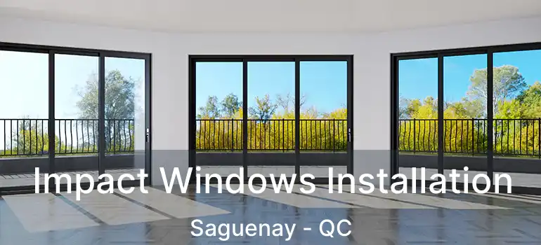  Impact Windows Installation Saguenay - QC