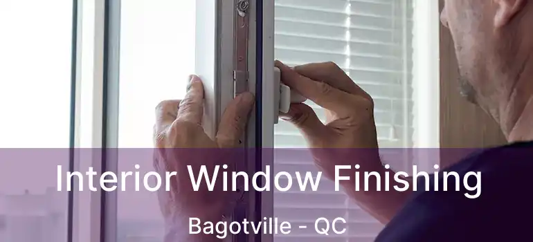  Interior Window Finishing Bagotville - QC