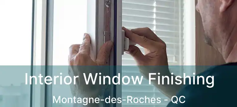  Interior Window Finishing Montagne-des-Roches - QC