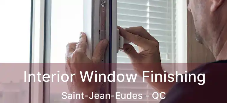  Interior Window Finishing Saint-Jean-Eudes - QC