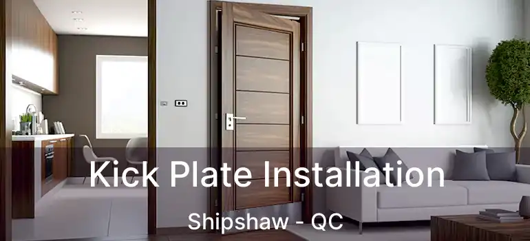  Kick Plate Installation Shipshaw - QC