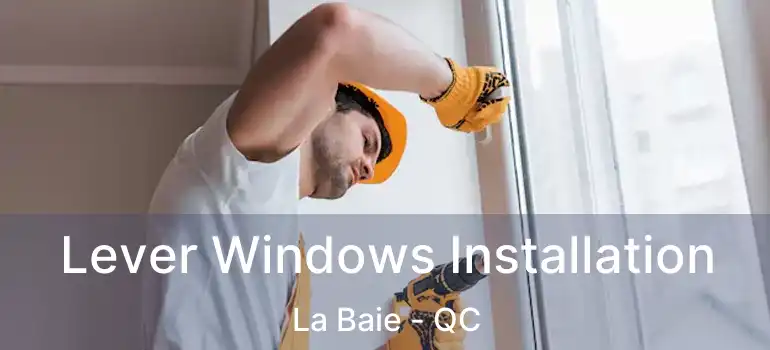  Lever Windows Installation La Baie - QC