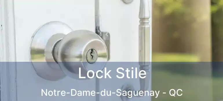 Lock Stile Notre-Dame-du-Saguenay - QC