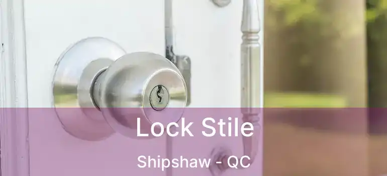  Lock Stile Shipshaw - QC