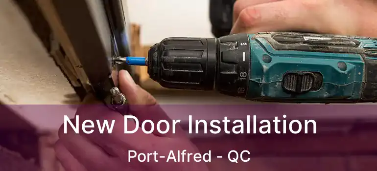  New Door Installation Port-Alfred - QC