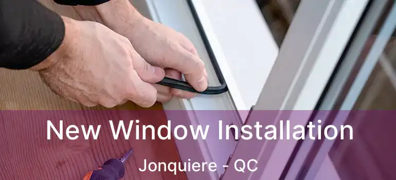  New Window Installation Jonquiere - QC