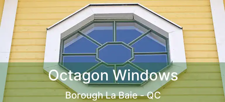  Octagon Windows Borough La Baie - QC